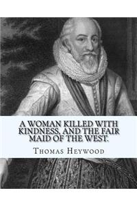 woman killed with kindness, and The fair maid of the west. By