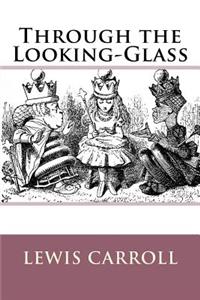 Through the Looking-Glass Lewis Carroll