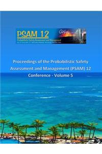 Proceedings of the Probabilistic Safety Assessment and Management (PSAM) 12 Conference - Volume 5