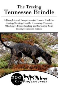 The Treeing Tennessee Brindle: A Complete and Comprehensive Owners Guide To: Buying, Owning, Health, Grooming, Training, Obedience, Understanding and Caring for Your Treeing Tennessee Brindle