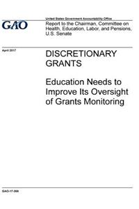 Discretionary grants, Education needs to improve its oversight of grants monitoring