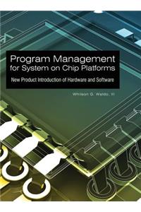 Program Management for System on Chip Platforms: New Product Introduction of Hardware and Software