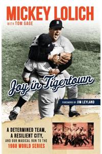 Joy in Tigertown: A Determined Team, a Resilient City, and our Magical Run to the 1968 World Series