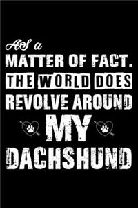 The World Does Revolve Around My Dachshund