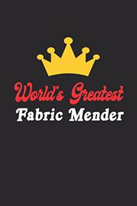 World's Greatest Fabric Mender Notebook - Funny Fabric Mender Journal Gift
