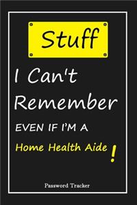 STUFF! I Can't Remember EVEN IF I'M A Home Health Aide