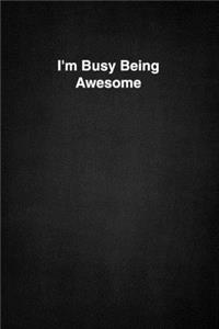 I'm Busy Being Awesome