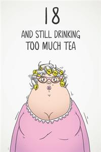 18 & Still Drinking Too Much Tea
