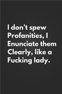 I Don't Spew Profanities, I Enunciate Them Clearly, Like A Fucking Lady