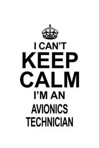 I Can't Keep Calm I'm An Avionics Technician