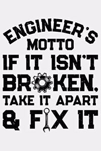 Engineers Motto If It Isnt Broken Take it Apart and Fix It