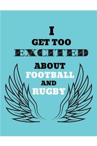 I Get Too Excited About Football And Rugby