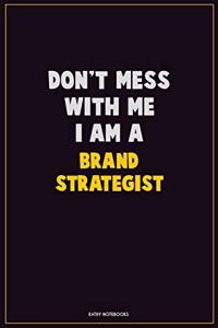 Don't Mess With Me, I Am A Brand Strategist