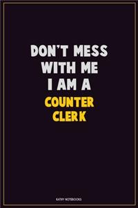 Don't Mess With Me, I Am A Counter Clerk