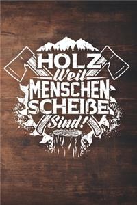 Holz Weil Menschen Scheiße Sind!