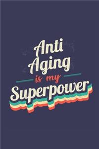 Anti Aging Is My Superpower: A 6x9 Inch Softcover Diary Notebook With 110 Blank Lined Pages. Funny Vintage Anti Aging Journal to write in. Anti Aging Gift and SuperPower Retro D