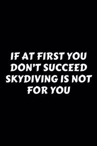 If At First You Don't Succeed Skydiving Is Not For You