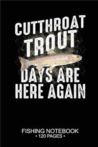 Cutthroat Trout Days Are Here Again Fishing Notebook 120 Pages