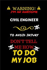 Warning! I'm An Awesome Civil Engineer To Avoid Injury Don't Tell Me How To Do My Job