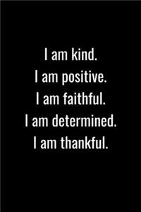 I am Kind I am Positive I am Faithful
