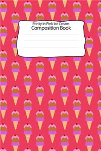 Pretty In Pink Ice Cream Composition Book