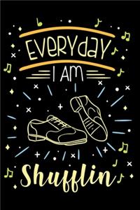 Dance Teacher Notebook Everyday I Am Shufflin