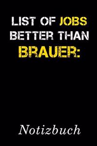 List Of Jobs Better Than Brauer Notizbuch