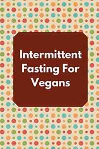 Intermittent Fasting For Vegans
