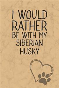 I Would Rather Be With My Siberian Husky
