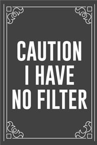 Caution I Have No Filter