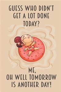 Guess Who Didn't Get A Lot Done Today? Me Oh Well Tomrrow Is Another Day!