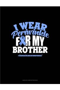 I Wear Periwinkle For My Brother #StomachCancerAwareness