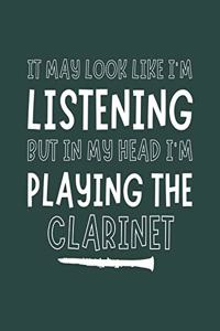 It May Look Like I'm Listening, but in My Head I'm Playing the Clarinet