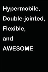 Hypermobile, Double-jointed, Flexible, and AWESOME