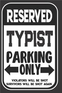 Reserved Typist Parking Only. Violators Will Be Shot. Survivors Will Be Shot Again