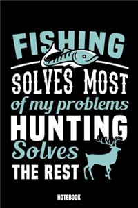 Fishing Solves Most Of My Problems Hunting Solves The Rest Notebook