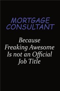 Mortgage Consultant Because Freaking Awesome Is Not An Official Job Title