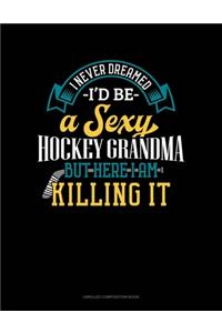 I Never Dreamed I'd Be A Sexy Hockey Grandma But Here I Am Killing It