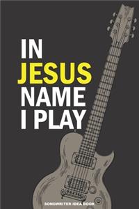 IN JESUS NAME I PLAY Songwriter Idea Book