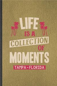Life Is a Collection of Moments Tempa - Florida