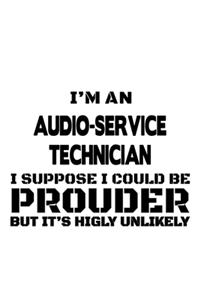 I'm An Audio-Service Technician I Suppose I Could Be Prouder But It's Highly Unlikely