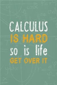 Calculus Is Hard So Is Life. Get Over It.