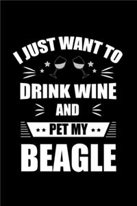 I Just Want To Drink Wine And Pet My Beagle: My Prayer Journal, Diary Or Notebook For Wine Gift. 110 Story Paper Pages. 6 in x 9 in Cover.