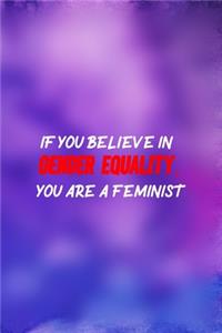 If You Believe In Gender Equality, You Are A Feminist