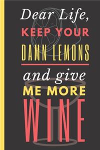 Dear Life, Keep your Damn Lemons and Give Me More Wine