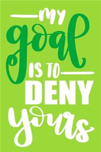 My Goal Is To Deny Yours
