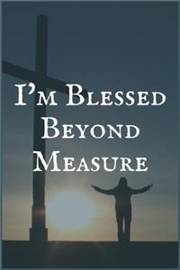 I'm Blessed Beyod Measure