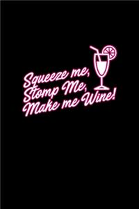 Squeeze Me, Stomp Me, Make Me Wine!