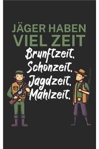 Jäger haben viel Zeit Brunftzeit Schonzeit Jagdzeit Mahlzeit
