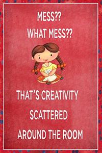 Mess? What Mess? That's Creativity Scattered Around The Room